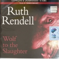 Wolf to the Slaughter written by Ruth Rendell performed by Robin Bailey on CD (Unabridged)